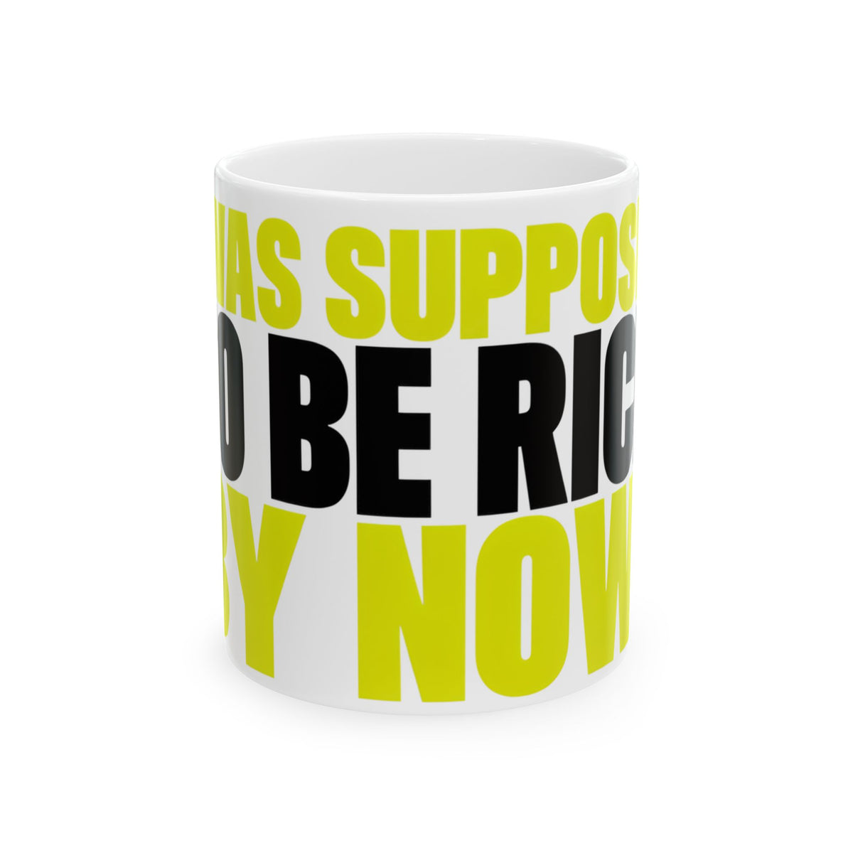 Funny coffee mug printed with "I WAS SUPPOSED TO BE RICH BY NOW", front view