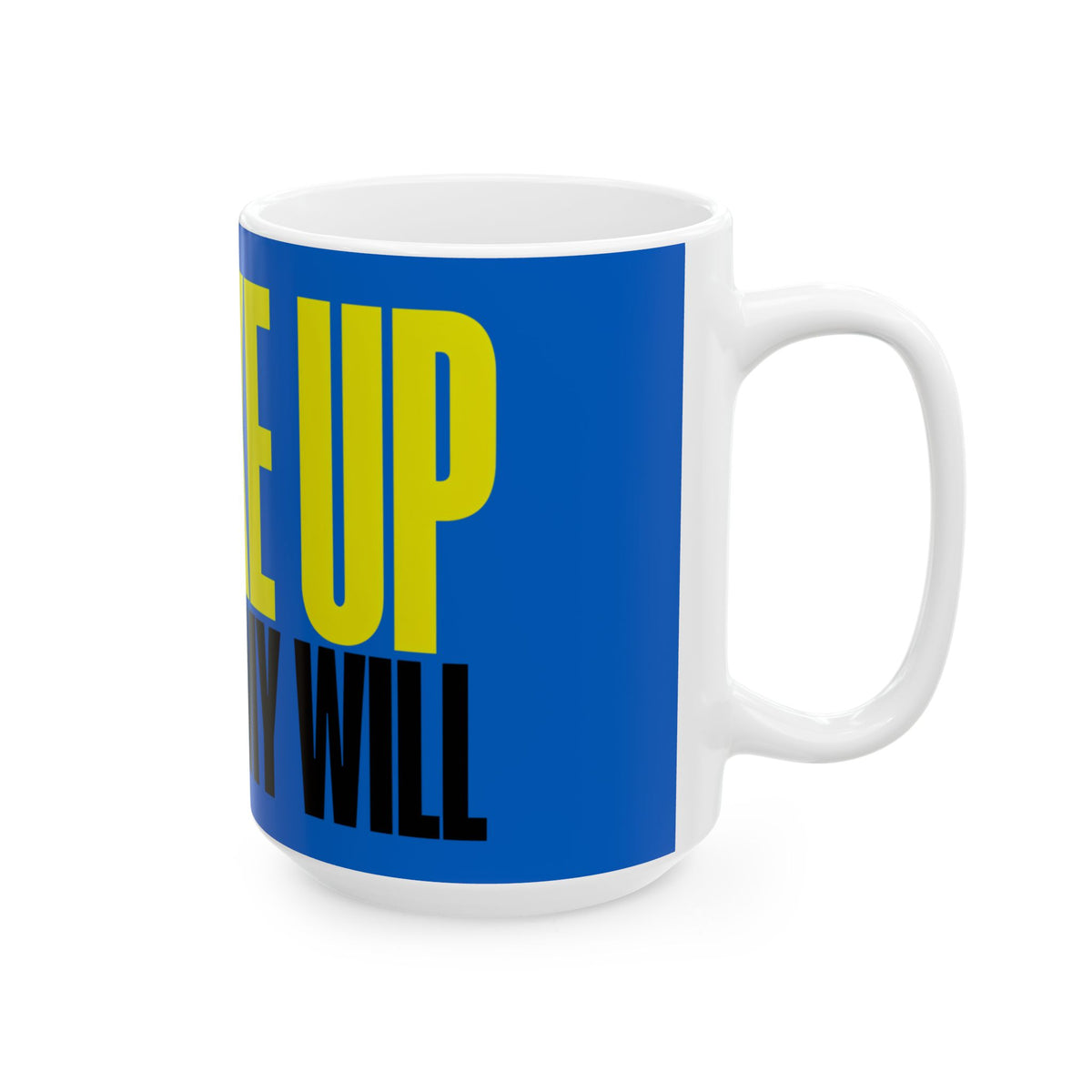 Funny coffee mug printed with "I WOKE UP / AGAINST MY WILL", 15 oz size, right side view