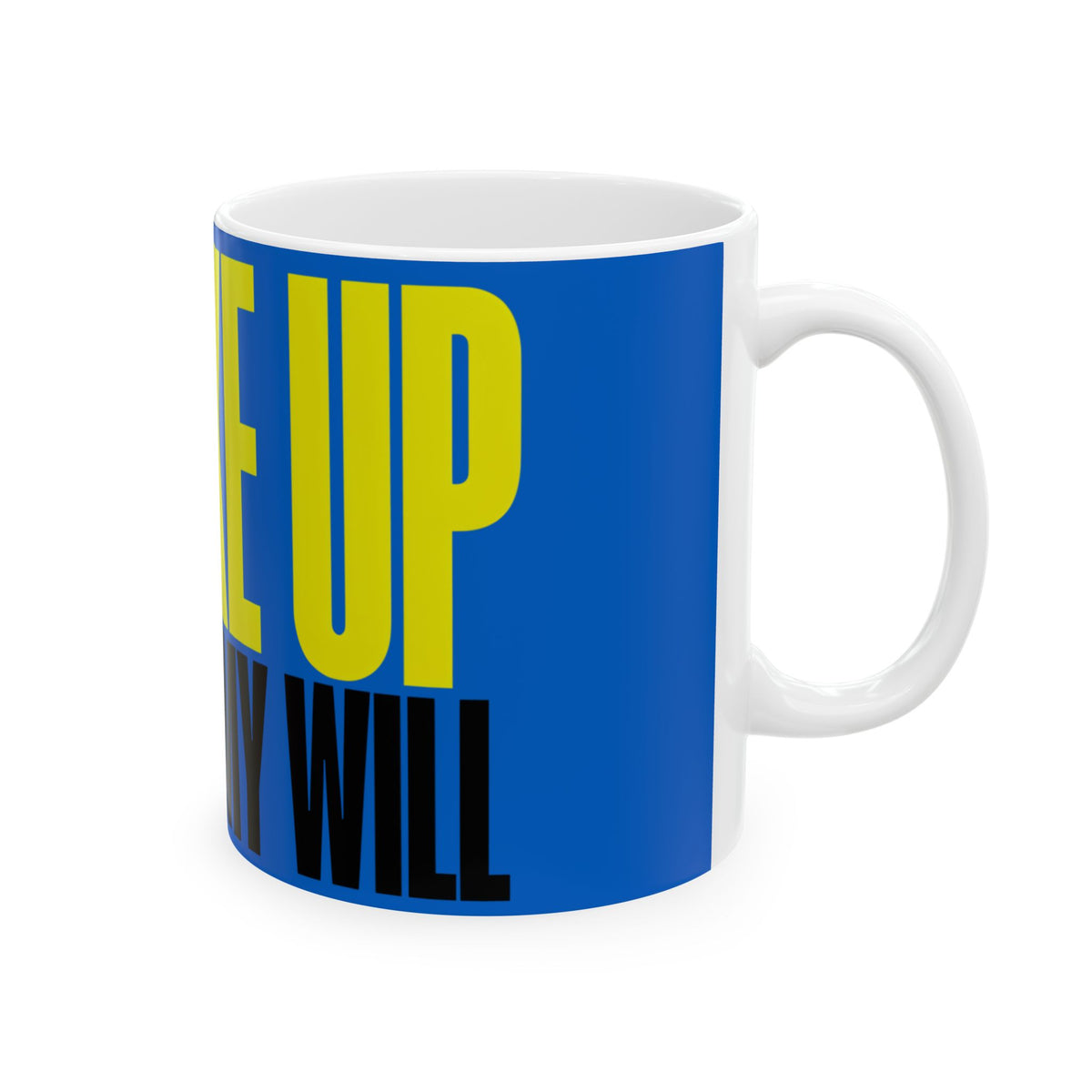 Funny coffee mug printed with "I WOKE UP / AGAINST MY WILL", right side view