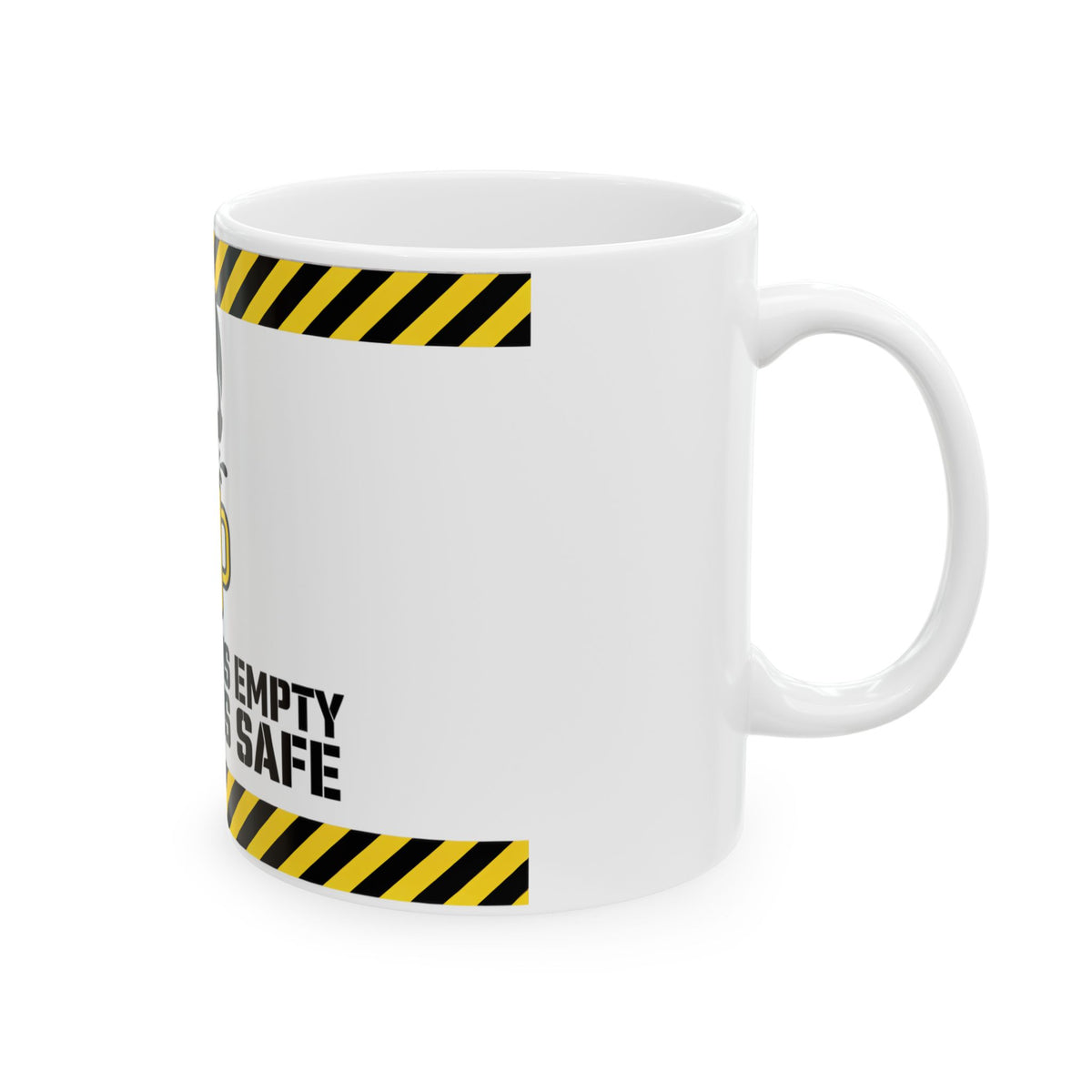 Funny coffee mug printed with "IF THE MUG IS EMPTY NOBODY IS SAFE", right side view