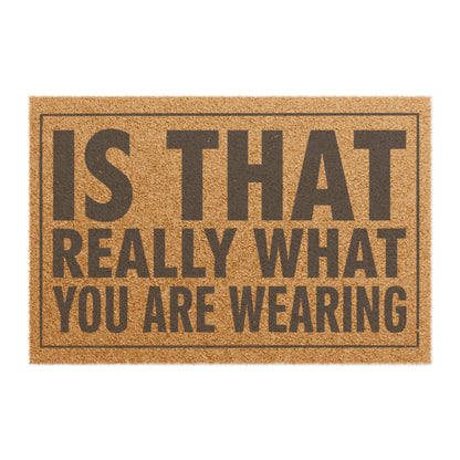 Top view of the Is That Really What You Are Wearing coir doormat, dark lettering inside a thin border on natural tan fiber