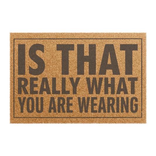 Top view of the Is That Really What You Are Wearing coir doormat, dark lettering inside a thin border on natural tan fiber