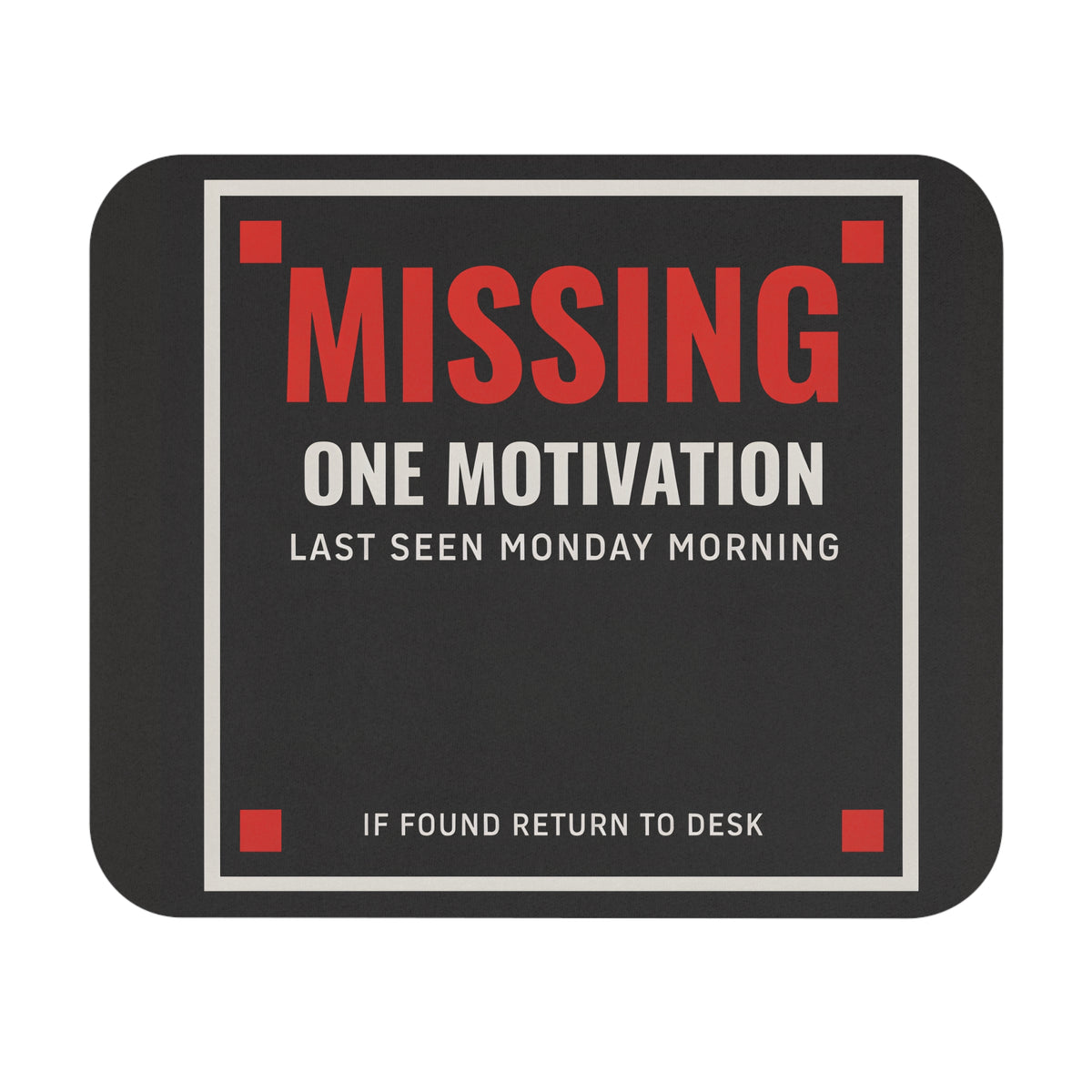 Missing motivation mouse pad styled like a missing poster, flat front view
