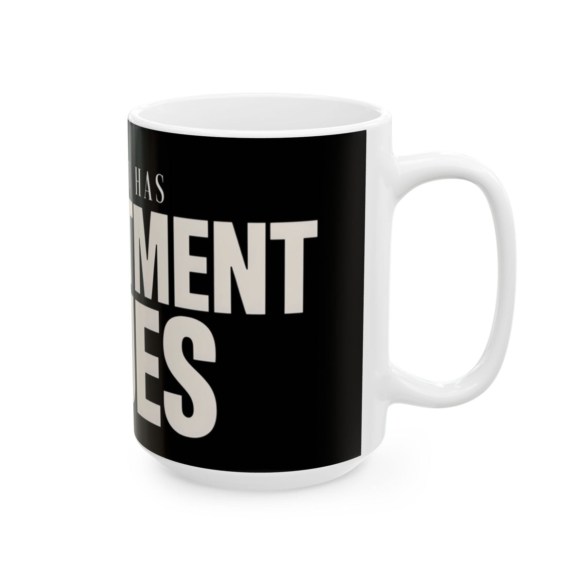 Funny coffee mug printed with "MY MONEY HAS COMMITMENT ISSUES", 15 oz size, right side view