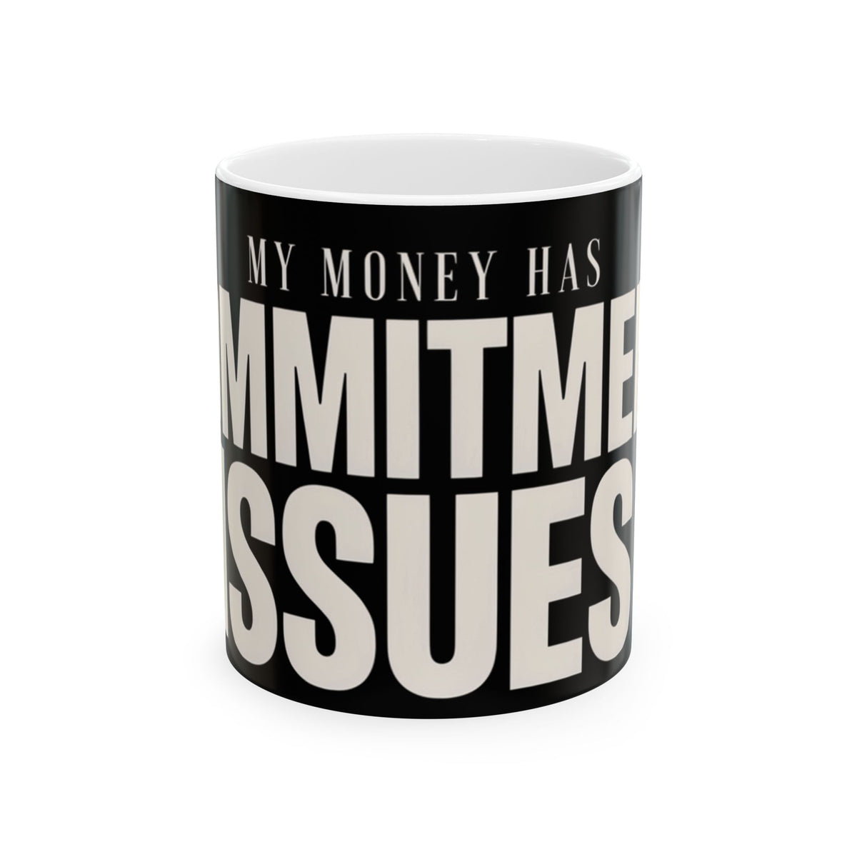 Funny coffee mug printed with "MY MONEY HAS COMMITMENT ISSUES", front view