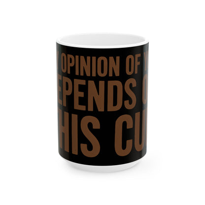 Funny coffee mug printed with "MY OPINION OF YOU DEPENDS ON THIS CUP", three-quarter view with the handle on the right