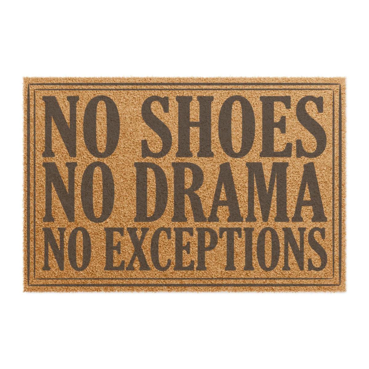 Top view of the No Shoes No Drama No Exceptions coir doormat, dark lettering inside a thin border on natural tan fiber