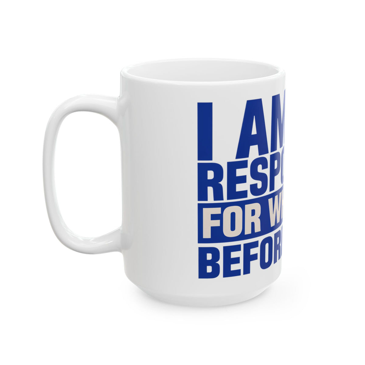 Funny coffee mug printed with "I AM NOT RESPONSIBLE FOR WHAT I SAY BEFORE COFFEE", 15 oz size, left side view