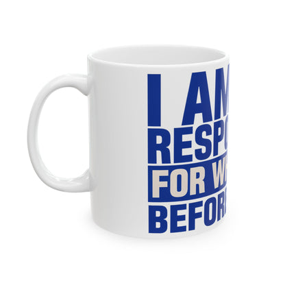 Funny coffee mug printed with "I AM NOT RESPONSIBLE FOR WHAT I SAY BEFORE COFFEE", left side view
