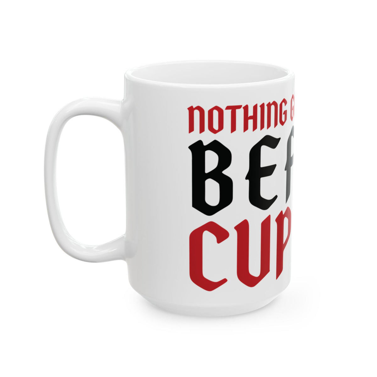 Funny coffee mug printed with "NOTHING GOOD HAPPENS BEFORE CUP TWO", 15 oz size, left side view
