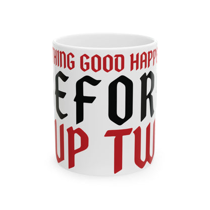 Funny coffee mug printed with "NOTHING GOOD HAPPENS BEFORE CUP TWO", front view
