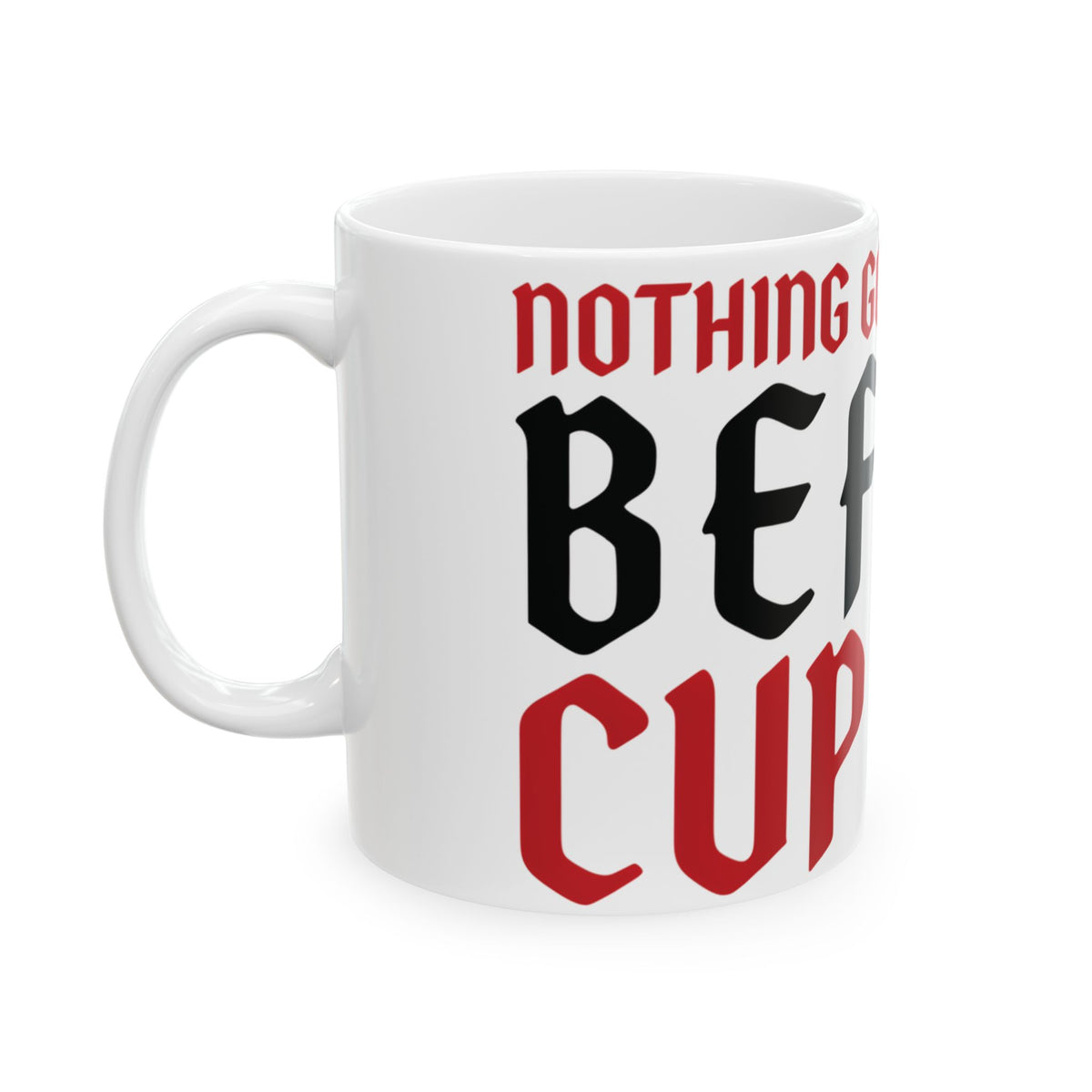 Funny coffee mug printed with "NOTHING GOOD HAPPENS BEFORE CUP TWO", left side view
