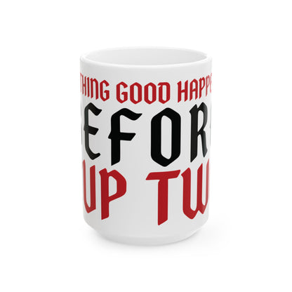 Funny coffee mug printed with "NOTHING GOOD HAPPENS BEFORE CUP TWO", three-quarter view with the handle on the right