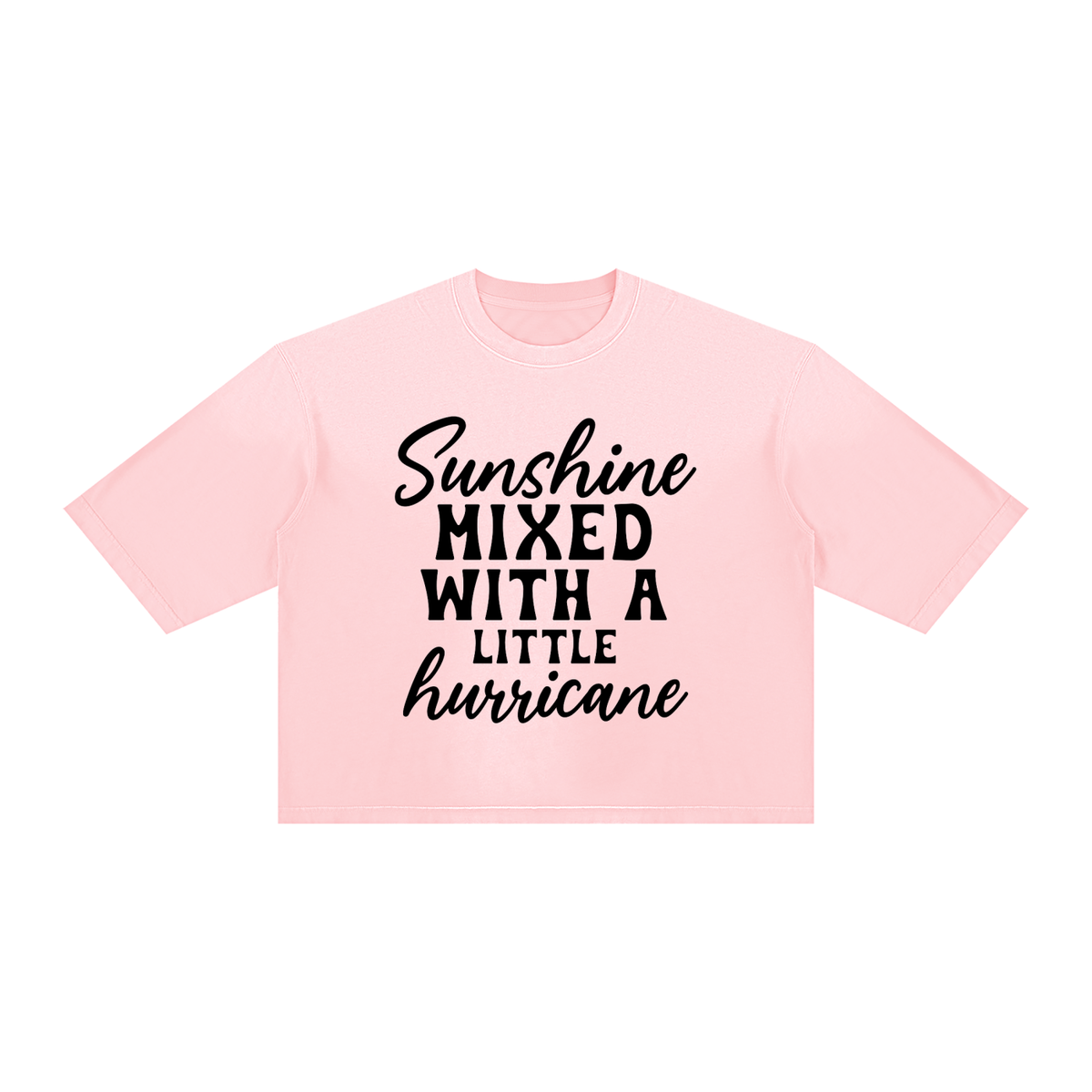 Pink vintage wash boxy t-shirt with black Sunshine mixed with a little hurricane quote in cursive and stacked capitals