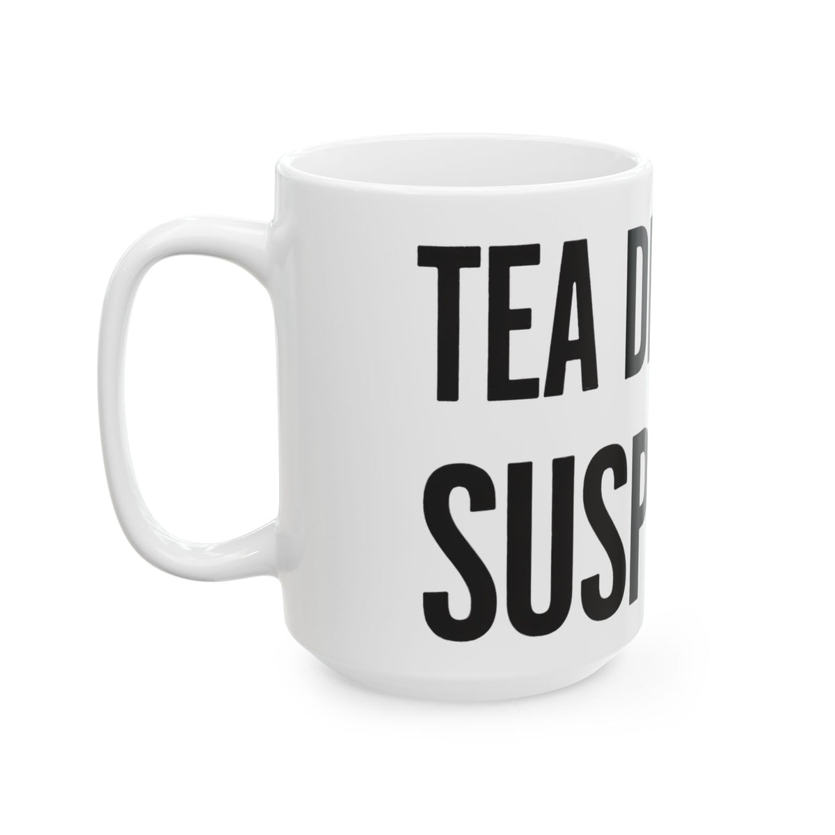 Funny tea mug printed with "TEA DRINKERS ARE SUSPICIOUS", 15 oz size, left side view