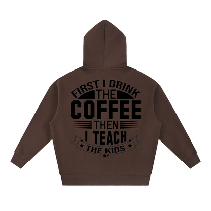 Coffee oversized boxy fleece hoodie with black First I drink the coffee then I teach the kids lettering with a star ribbon banner on the back