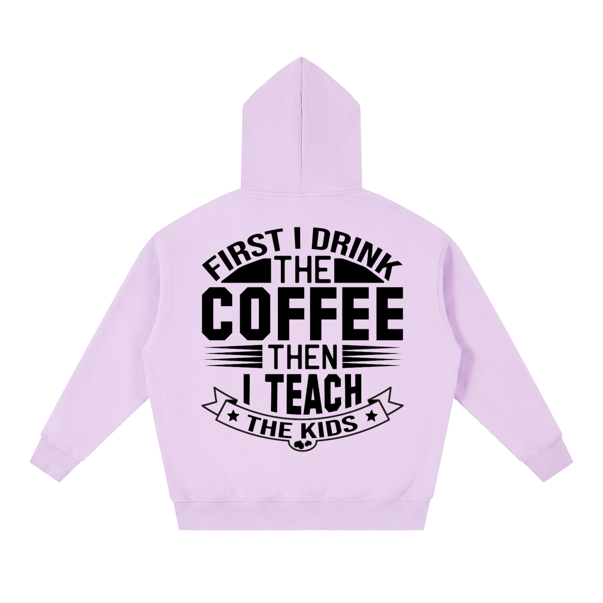 Light Purple oversized boxy fleece hoodie with black First I drink the coffee then I teach the kids lettering with a star ribbon banner on the back