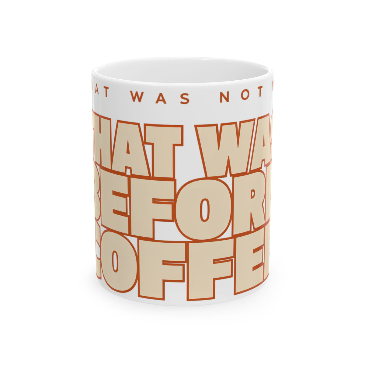 Funny coffee mug printed with "THAT WAS NOT ME / THAT WAS BEFORE COFFEE", front view