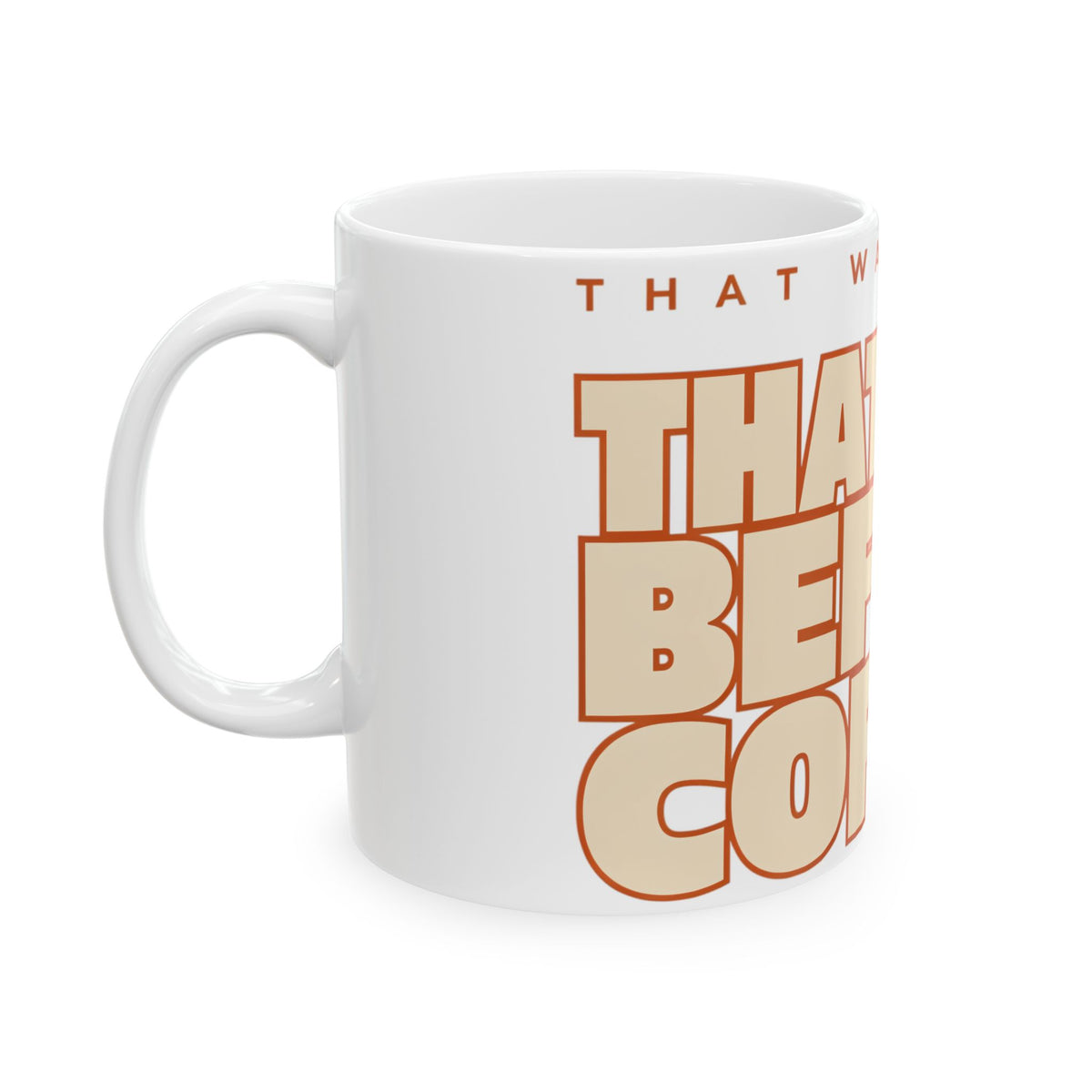 Funny coffee mug printed with "THAT WAS NOT ME / THAT WAS BEFORE COFFEE", left side view