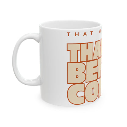 Funny coffee mug printed with "THAT WAS NOT ME / THAT WAS BEFORE COFFEE", left side view