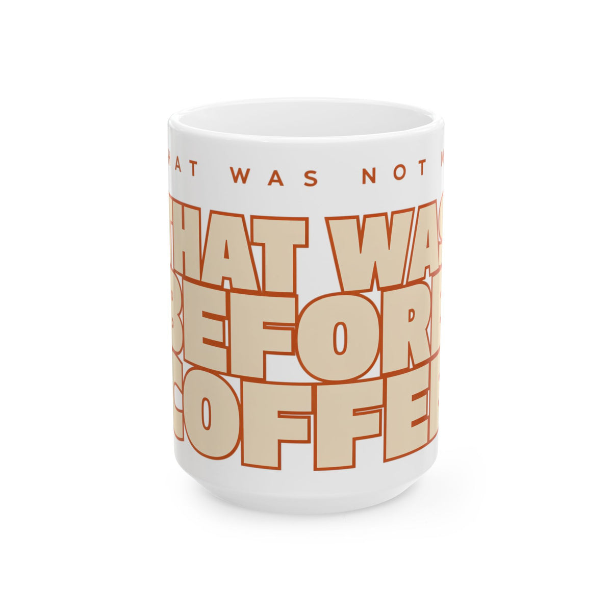Funny coffee mug printed with "THAT WAS NOT ME / THAT WAS BEFORE COFFEE", three-quarter view with the handle on the right