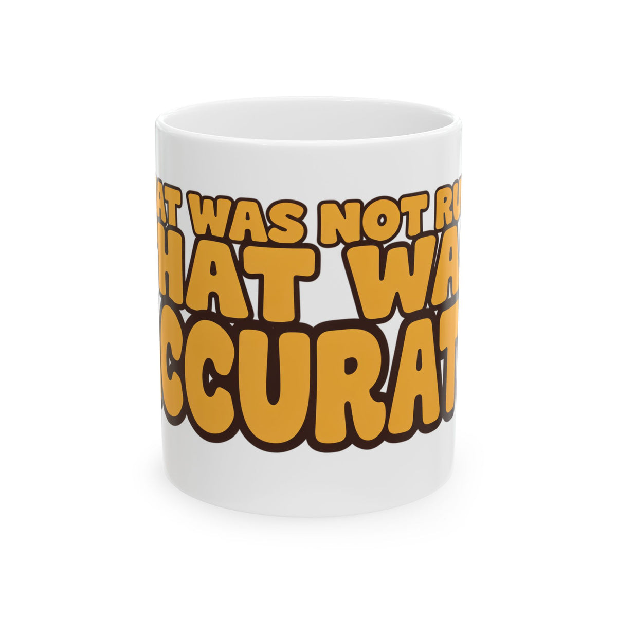 Funny coffee mug printed with "THAT WAS NOT RUDE THAT WAS ACCURATE", front view