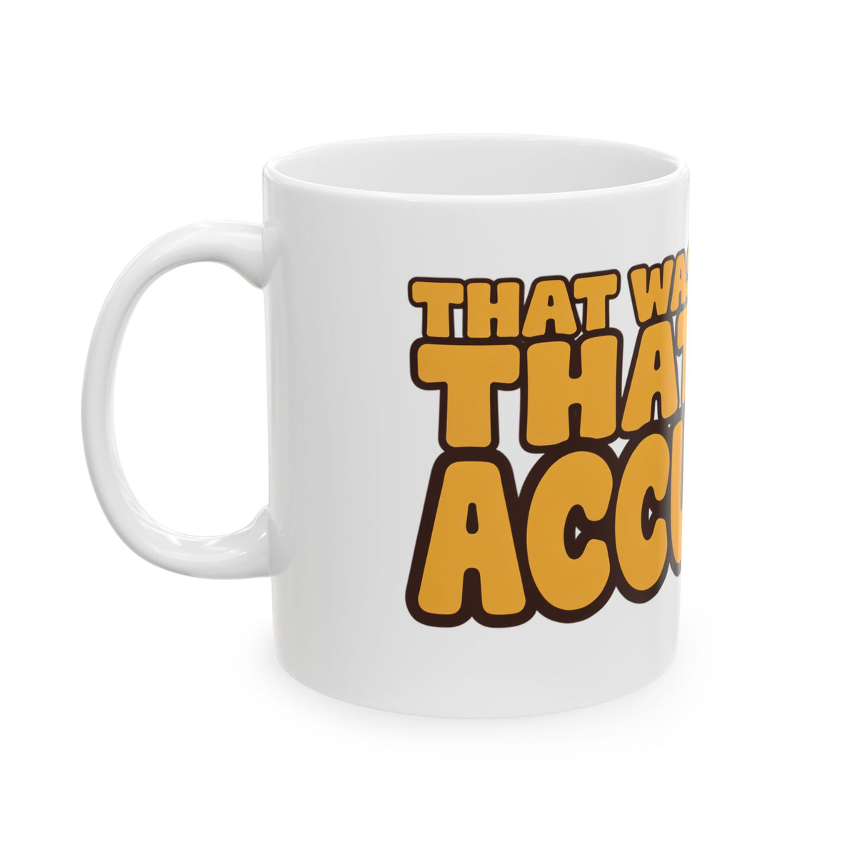 Funny coffee mug printed with "THAT WAS NOT RUDE THAT WAS ACCURATE", left side view