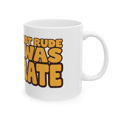 Funny coffee mug printed with "THAT WAS NOT RUDE THAT WAS ACCURATE", right side view