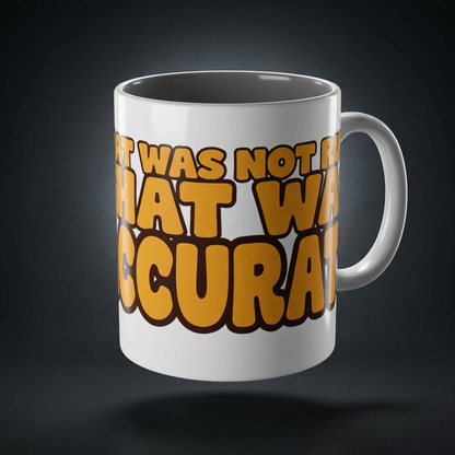 Funny coffee mug printed with "THAT WAS NOT RUDE THAT WAS ACCURATE", shown on a dark studio background