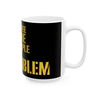 Funny coffee mug printed with "THE COFFEE IS FINE THE PEOPLE ARE THE PROBLEM", 15 oz size, right side view