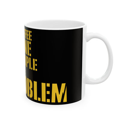 Funny coffee mug printed with "THE COFFEE IS FINE THE PEOPLE ARE THE PROBLEM", right side view