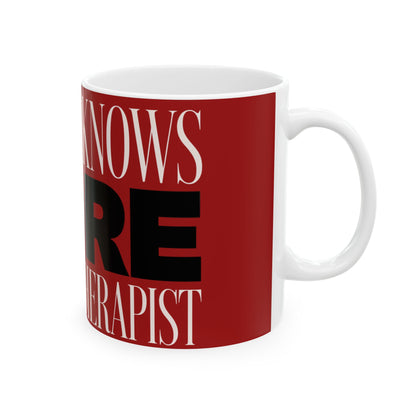 Funny coffee mug printed with "THE CUP KNOWS MORE THAN MY THERAPIST", right side view