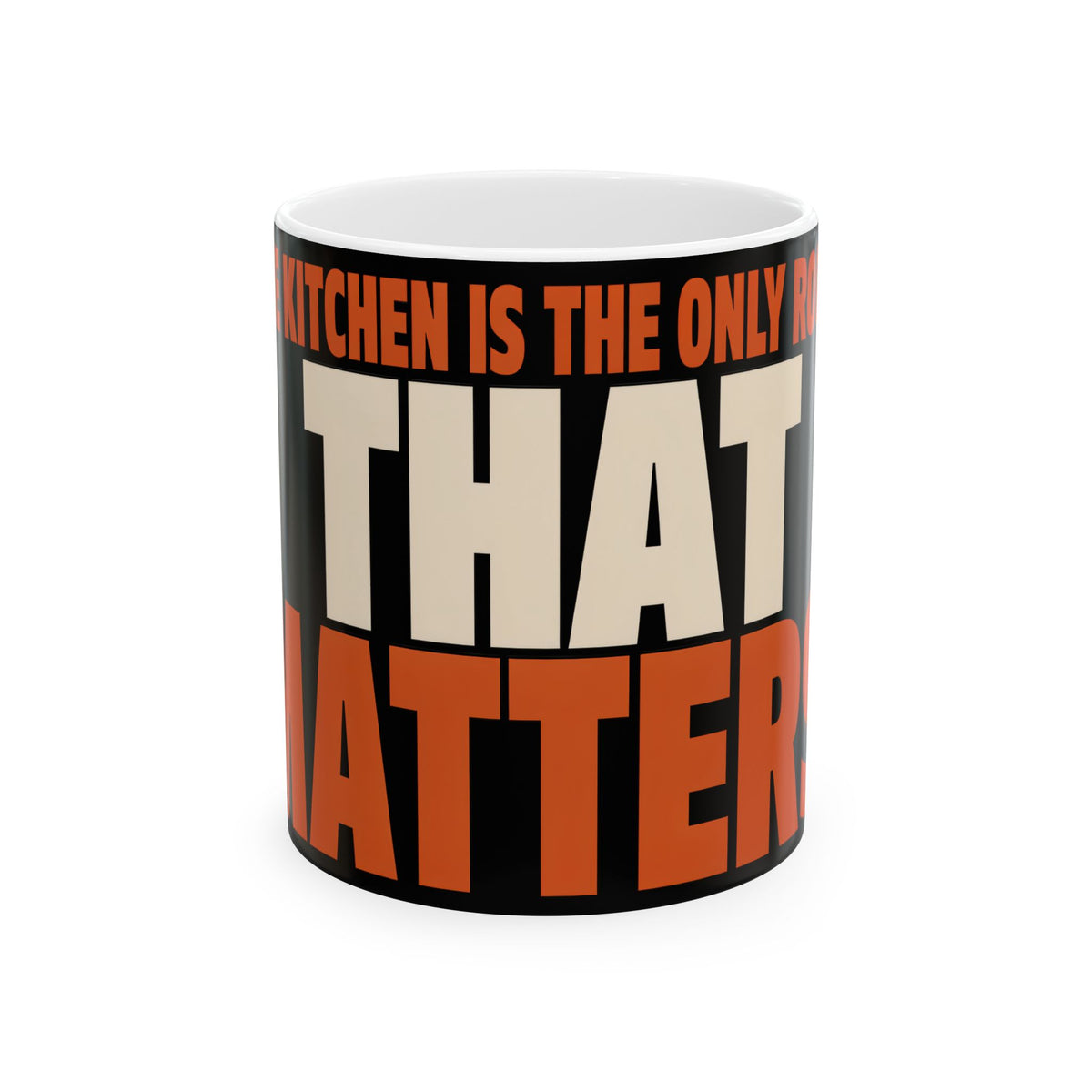 Funny coffee mug printed with "THE KITCHEN IS THE ONLY ROOM THAT MATTERS", front view