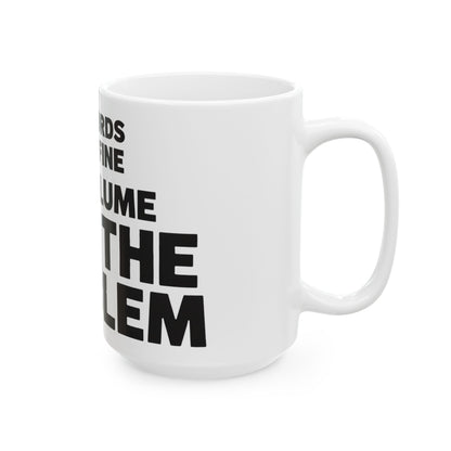 Funny coffee mug printed with "THE WORDS WERE FINE THE VOLUME WAS THE PROBLEM", 15 oz size, right side view