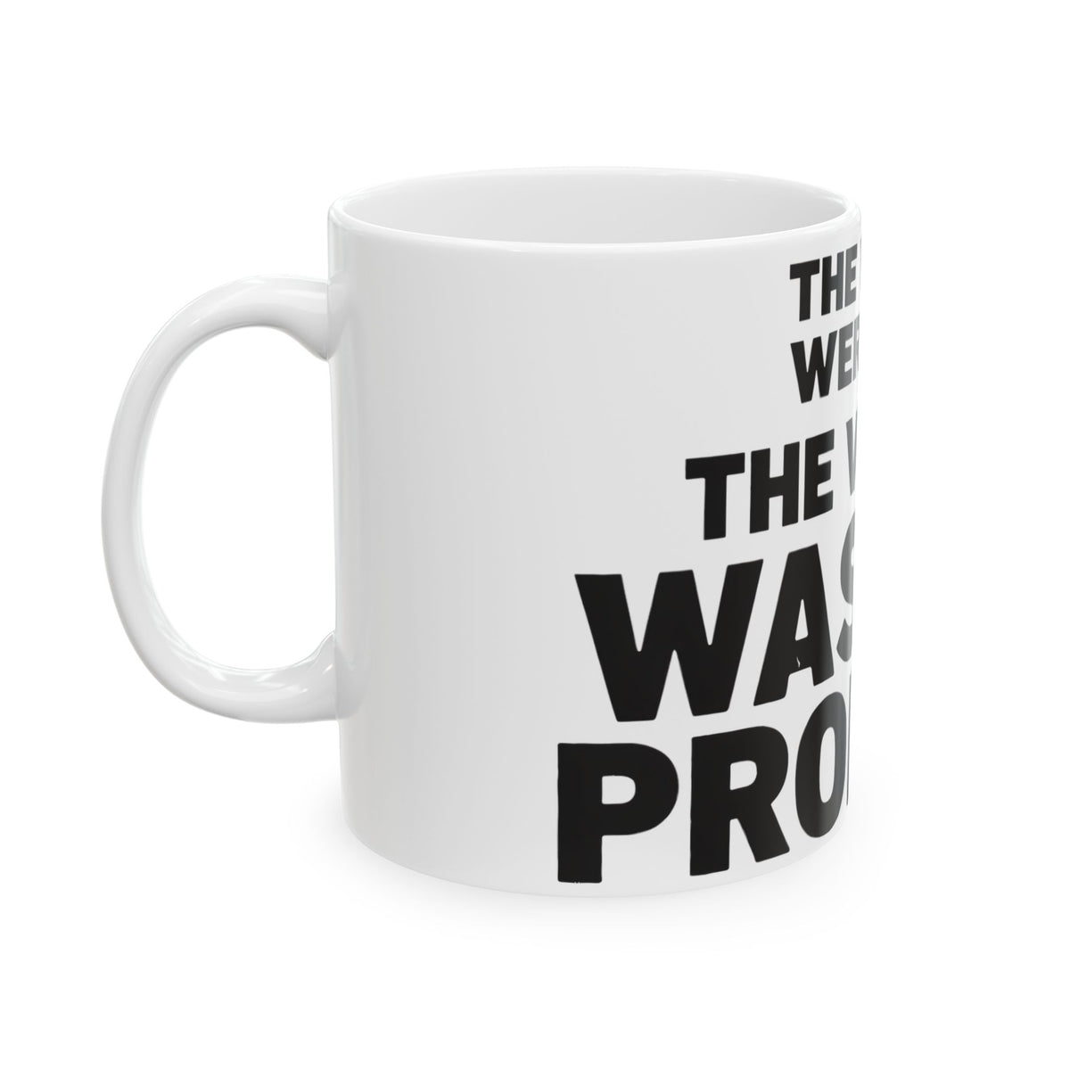 Funny coffee mug printed with "THE WORDS WERE FINE THE VOLUME WAS THE PROBLEM", left side view