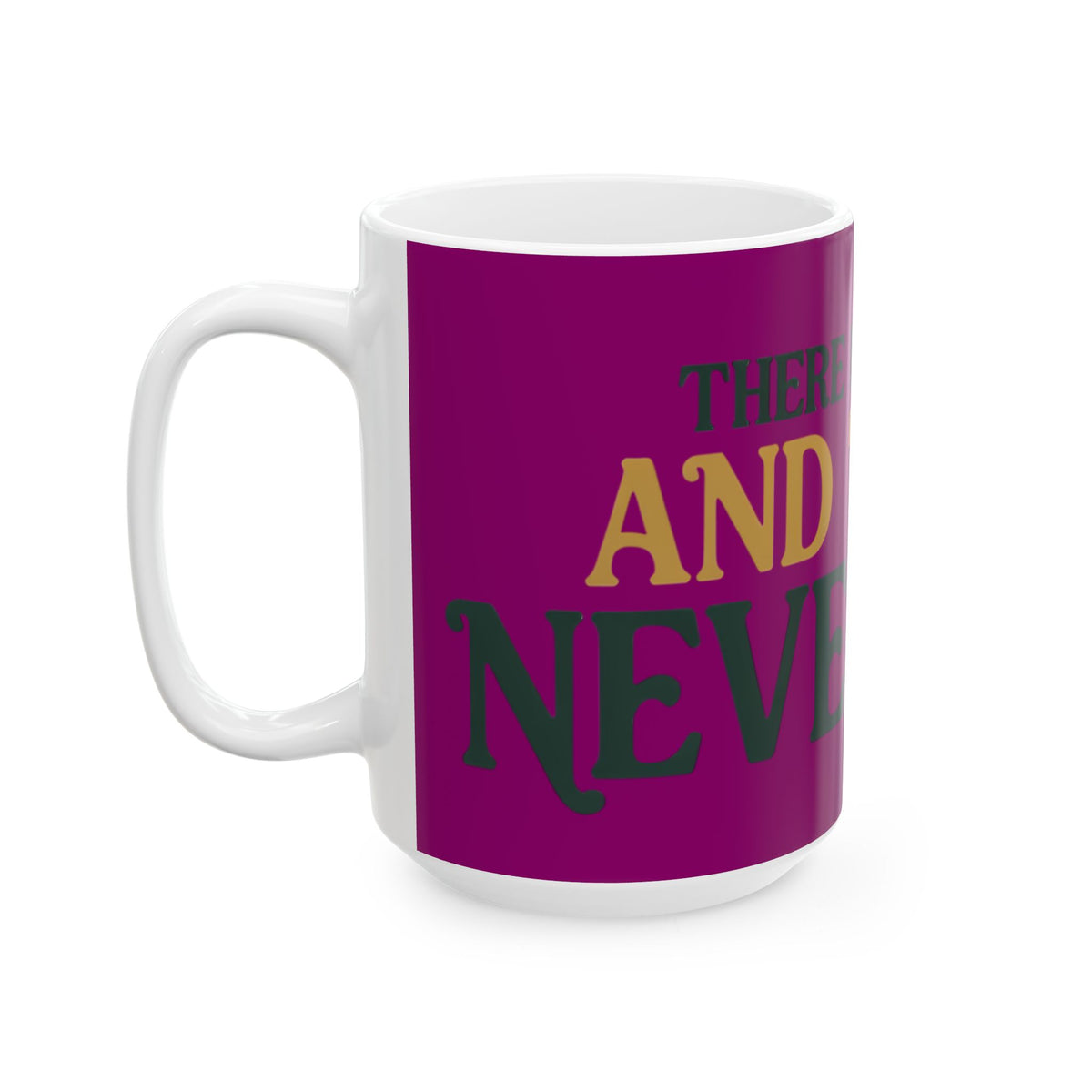 Funny coffee mug printed with "THERE IS NO PLAN AND THERE NEVER WAS", 15 oz size, left side view