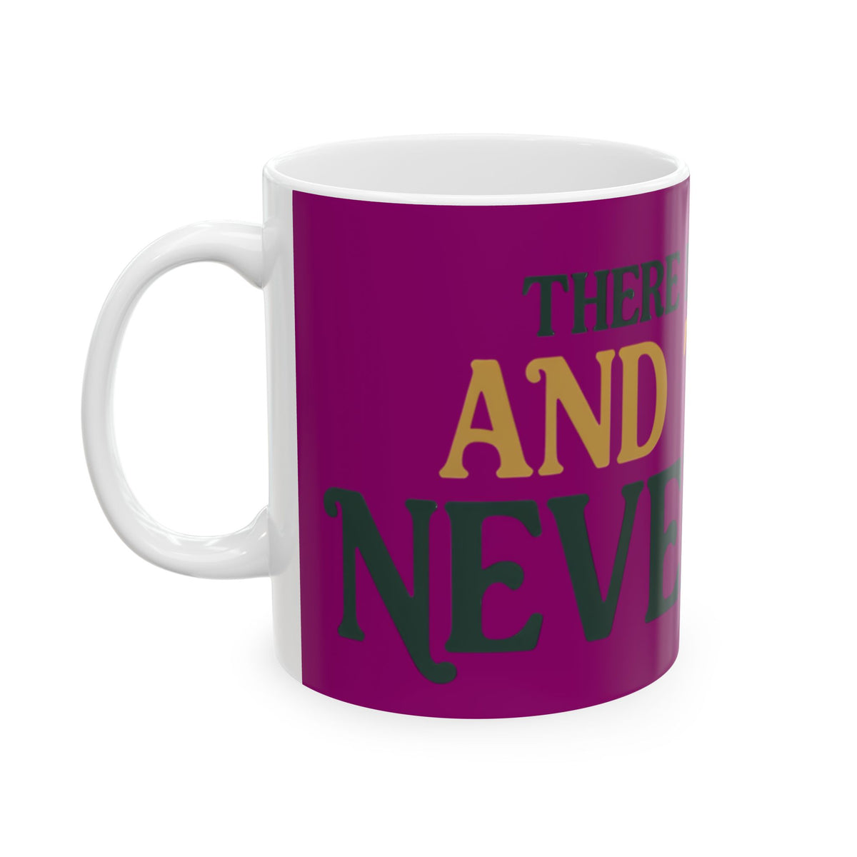 Funny coffee mug printed with "THERE IS NO PLAN AND THERE NEVER WAS", left side view