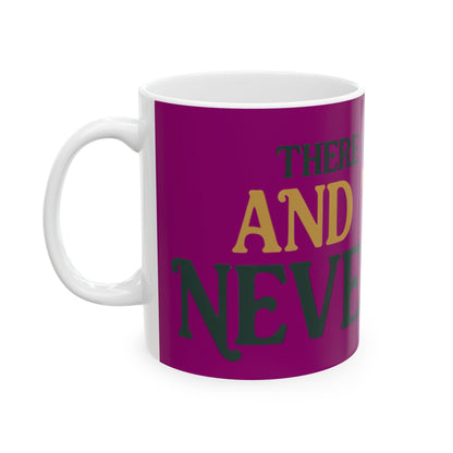 Funny coffee mug printed with "THERE IS NO PLAN AND THERE NEVER WAS", left side view