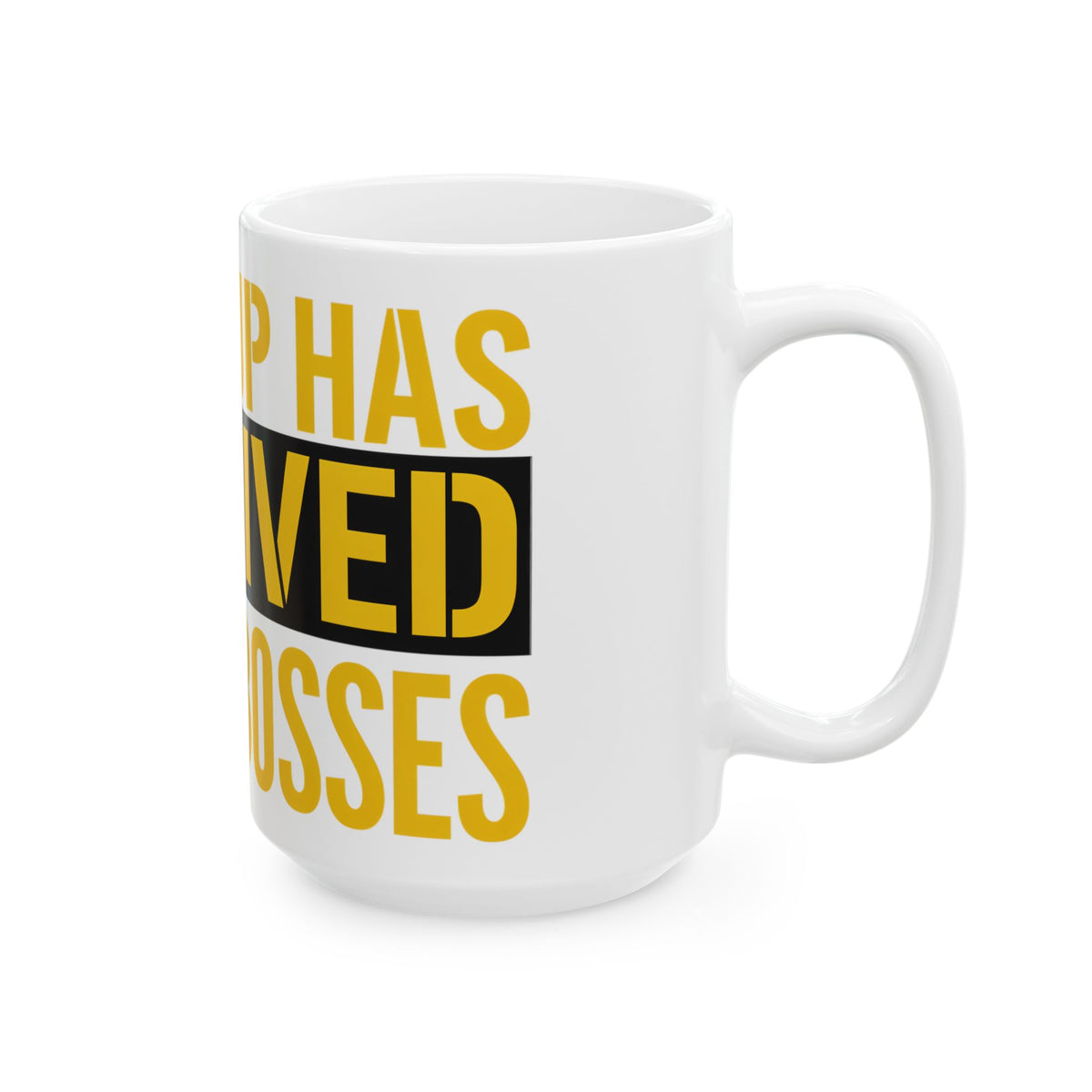Funny coffee mug printed with "THIS CUP HAS OUTLIVED THREE BOSSES", 15 oz size, right side view