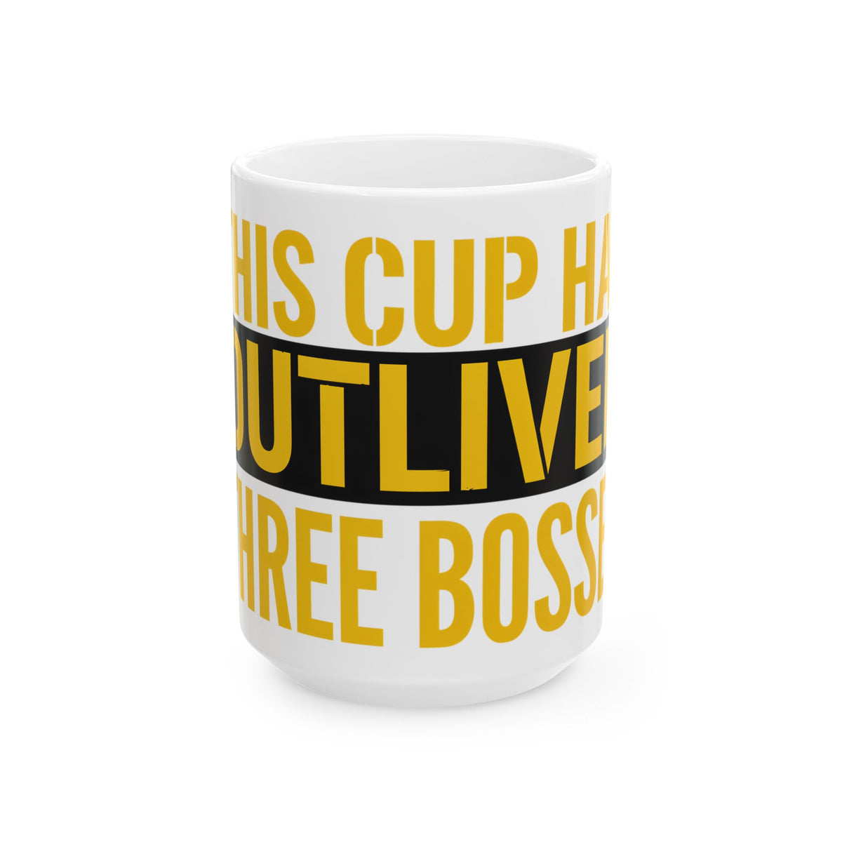 Funny coffee mug printed with "THIS CUP HAS OUTLIVED THREE BOSSES", three-quarter view with the handle on the right