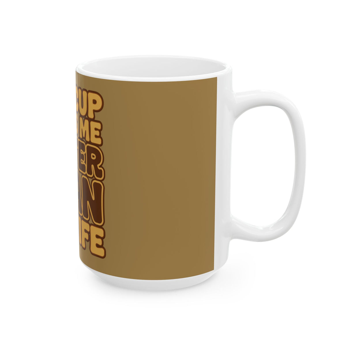 Funny coffee mug printed with "THIS CUP KNOWS ME BETTER THAN MY WIFE", 15 oz size, right side view