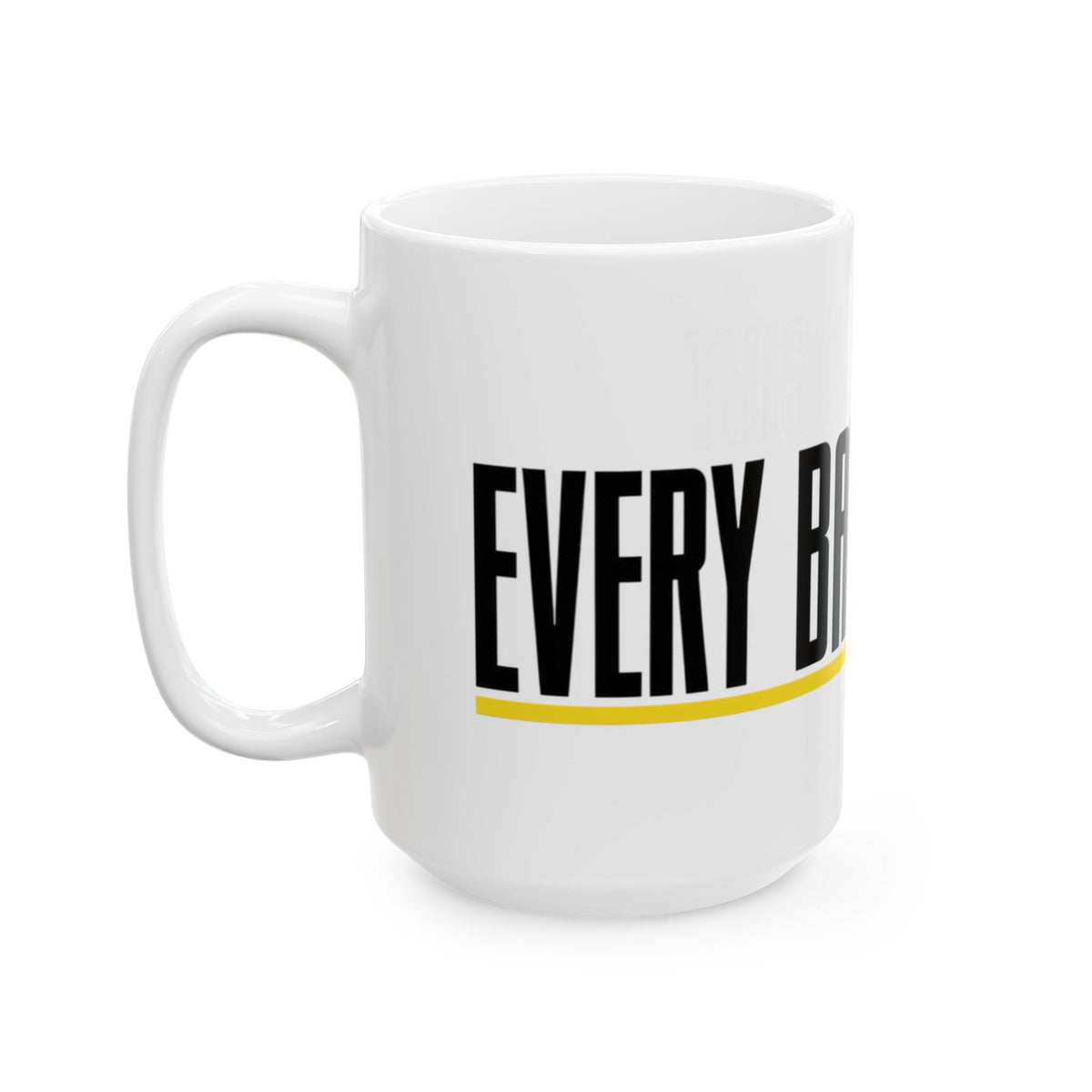 Funny coffee mug printed with "THIS MUG HAS SEEN / EVERY BAD DECISION", 15 oz size, left side view