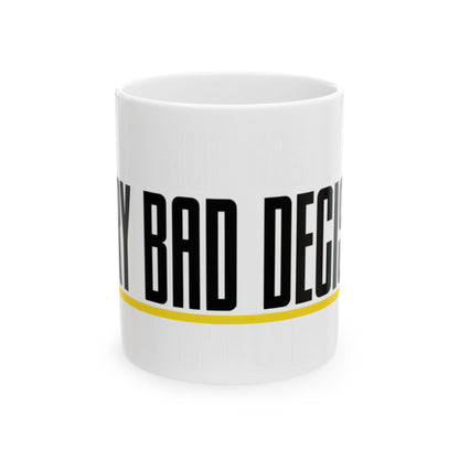 Funny coffee mug printed with "THIS MUG HAS SEEN / EVERY BAD DECISION", front view
