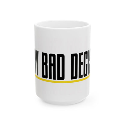 Funny coffee mug printed with "THIS MUG HAS SEEN / EVERY BAD DECISION", three-quarter view with the handle on the right