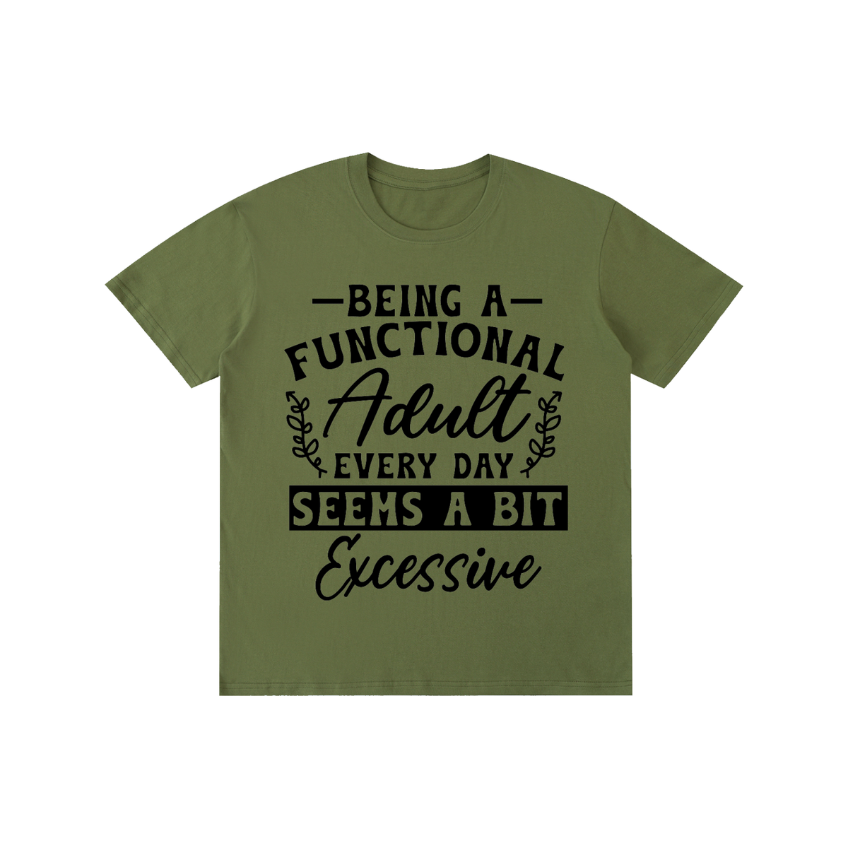 Army green unisex t-shirt with a bold and cursive funny adulting quote printed across the chest