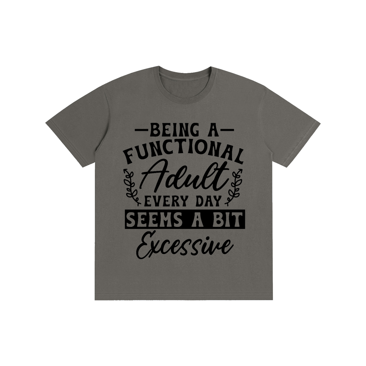 Dark gray unisex t-shirt with a bold and cursive funny adulting quote printed across the chest
