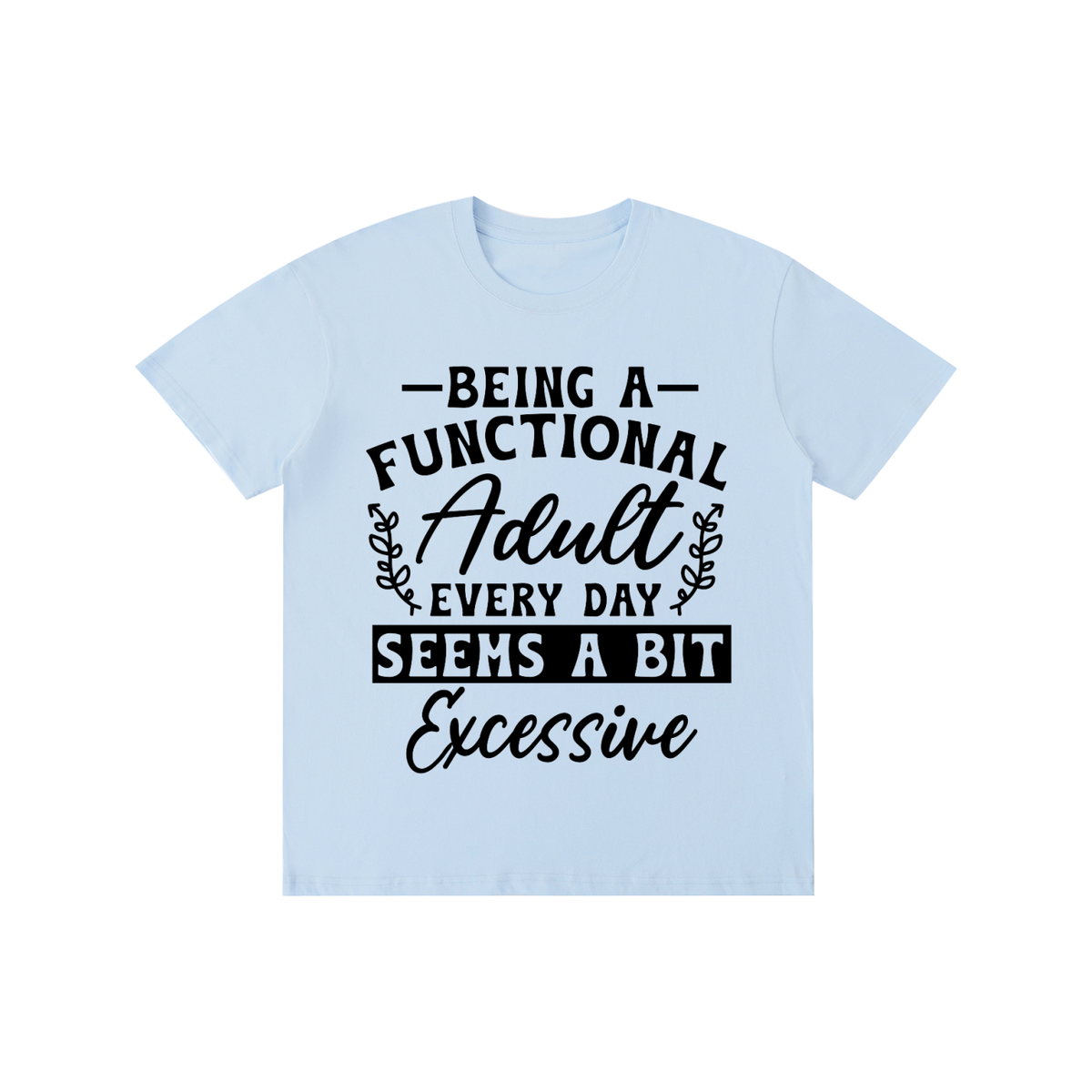 Light blue unisex t-shirt with a bold and cursive funny adulting quote printed across the chest