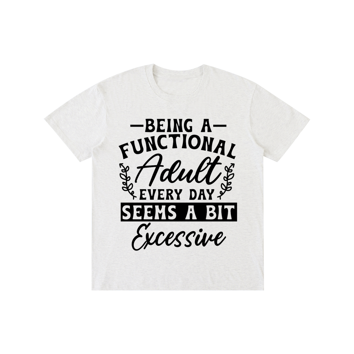 Light gray unisex t-shirt with a bold and cursive funny adulting quote printed across the chest