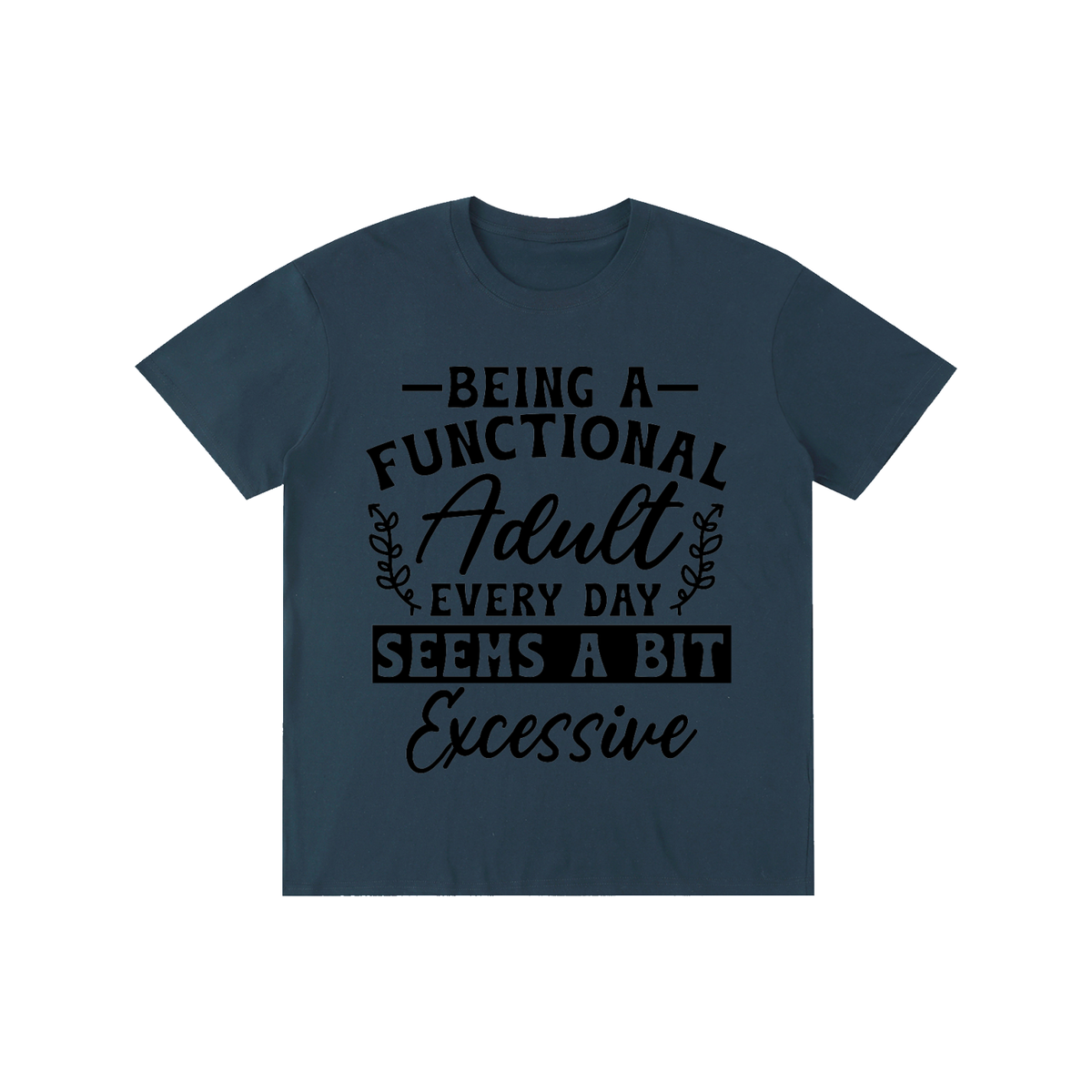 Navy blue unisex t-shirt with a bold and cursive funny adulting quote printed across the chest