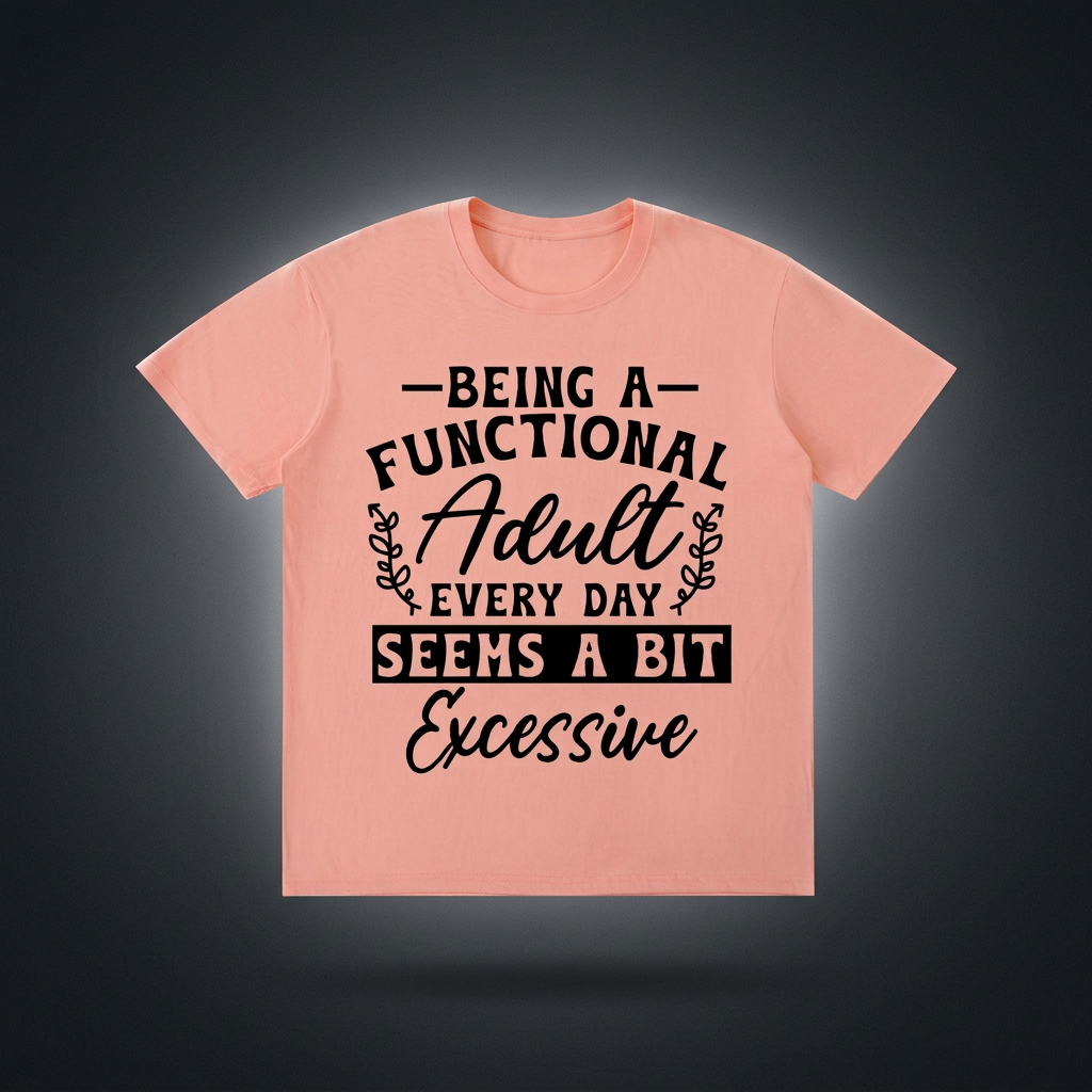 Peach T-shirt reading “Being a functional adult every day seems a bit excessive,” displayed against a dark charcoal studio background.